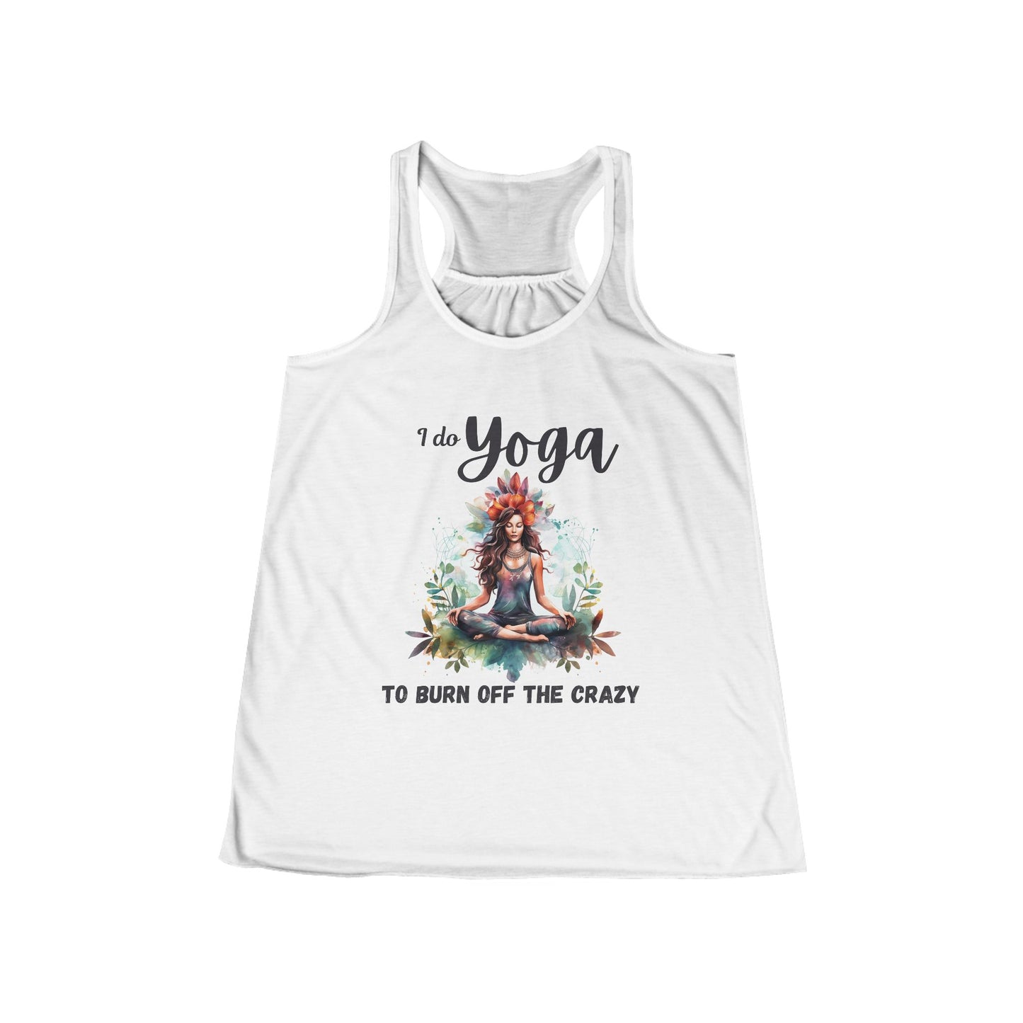 I do Yoga to burn off the crazy, Flowy Racerback Tank