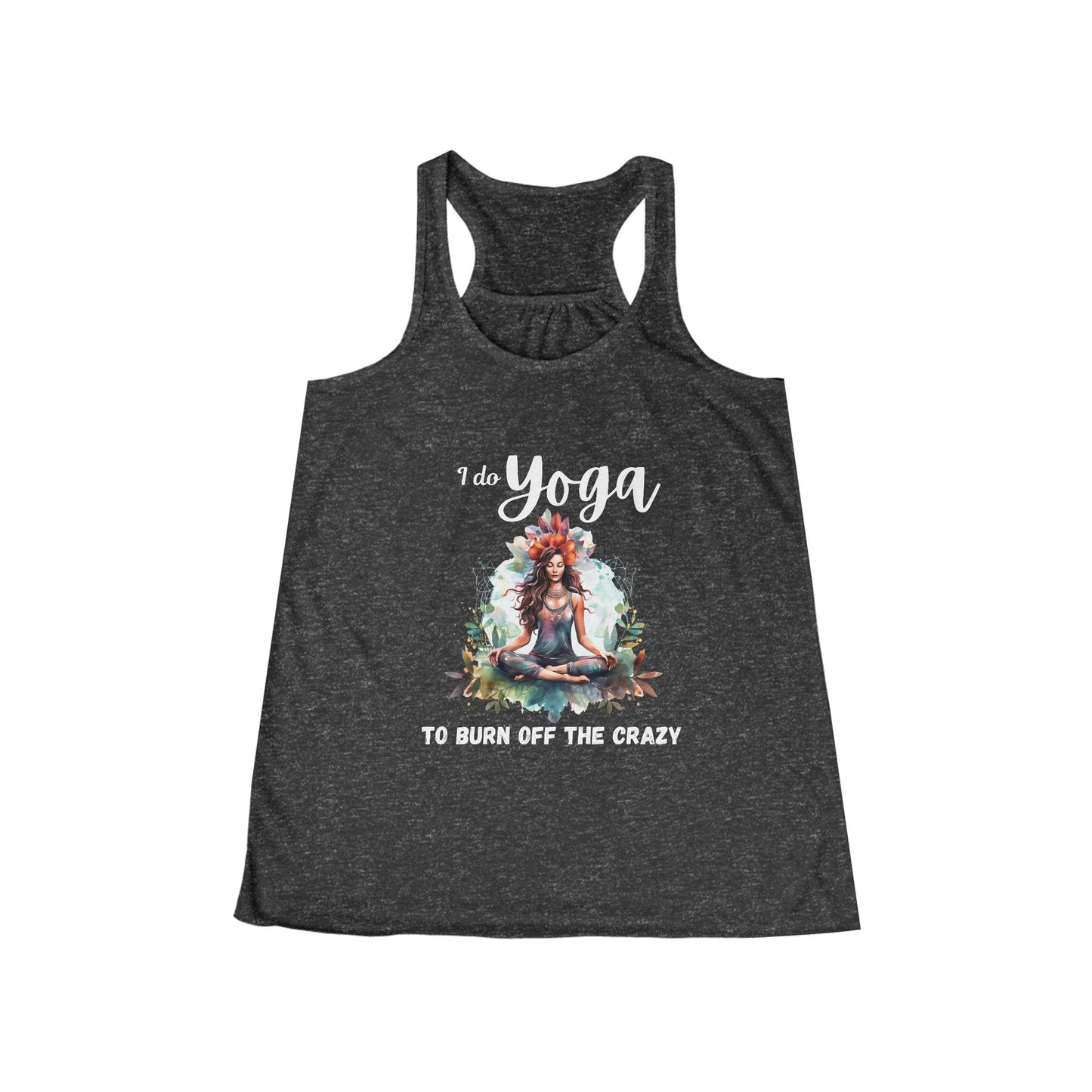 I do Yoga to burn off the crazy, Flowy Racerback Tank