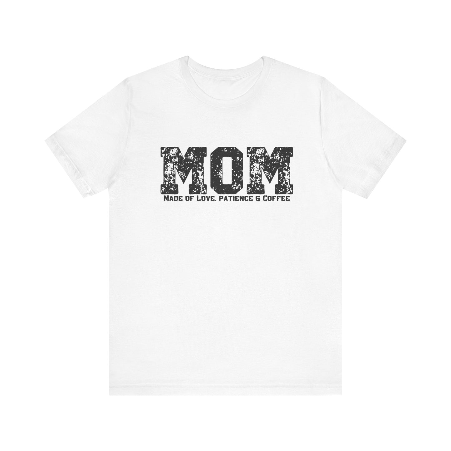 Mom Made of Love, Patience and Coffee T-Shirt
