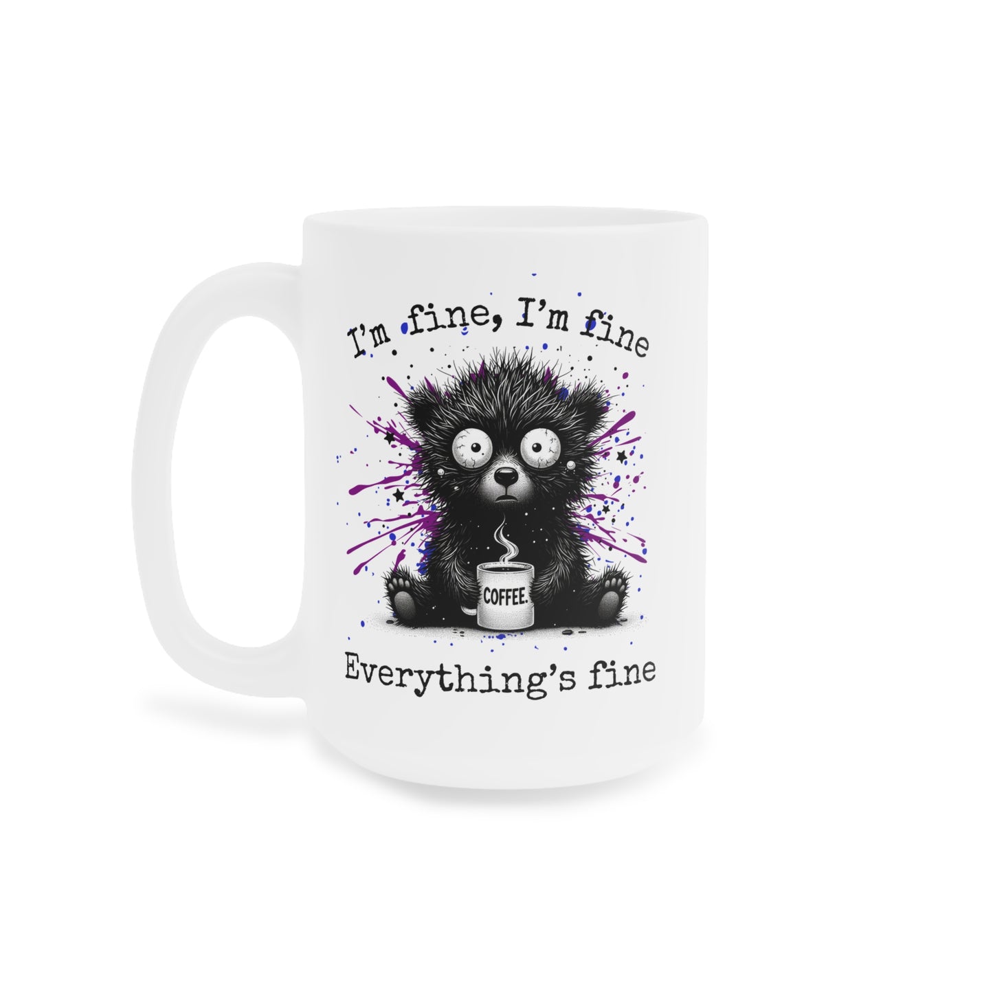 “I’m Fine, I’m Fine Everything’s Fine” Frazzled Bear Ceramic Mug , Gift for bear Lovers, Funny Mugs for Coffee