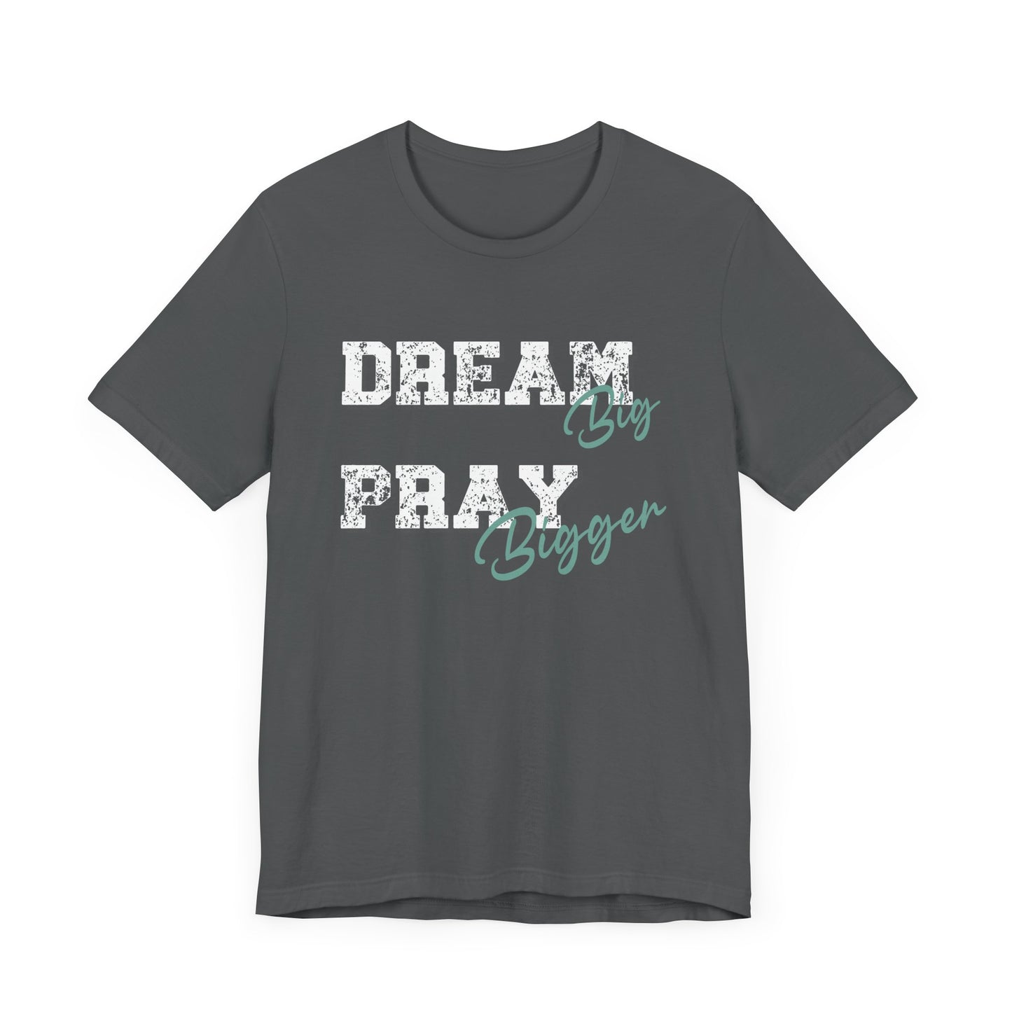 Dream Big Pray bigger inspirational Tee, Motivational Shirt, Unisex Casual Wear, Gift for Dreamers, Positive Vibe Clothing