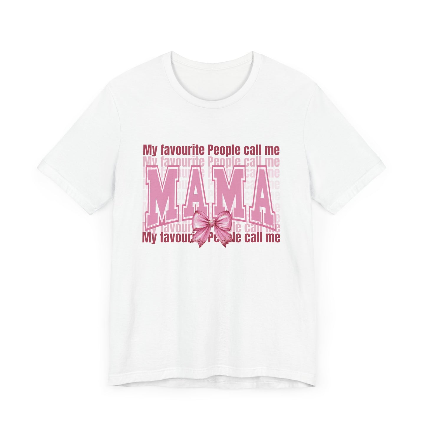My Favourite People Call Me Mama, Mama Unisex Tee, Gift for Mom, Mother's Day Shirt, Family Tee
