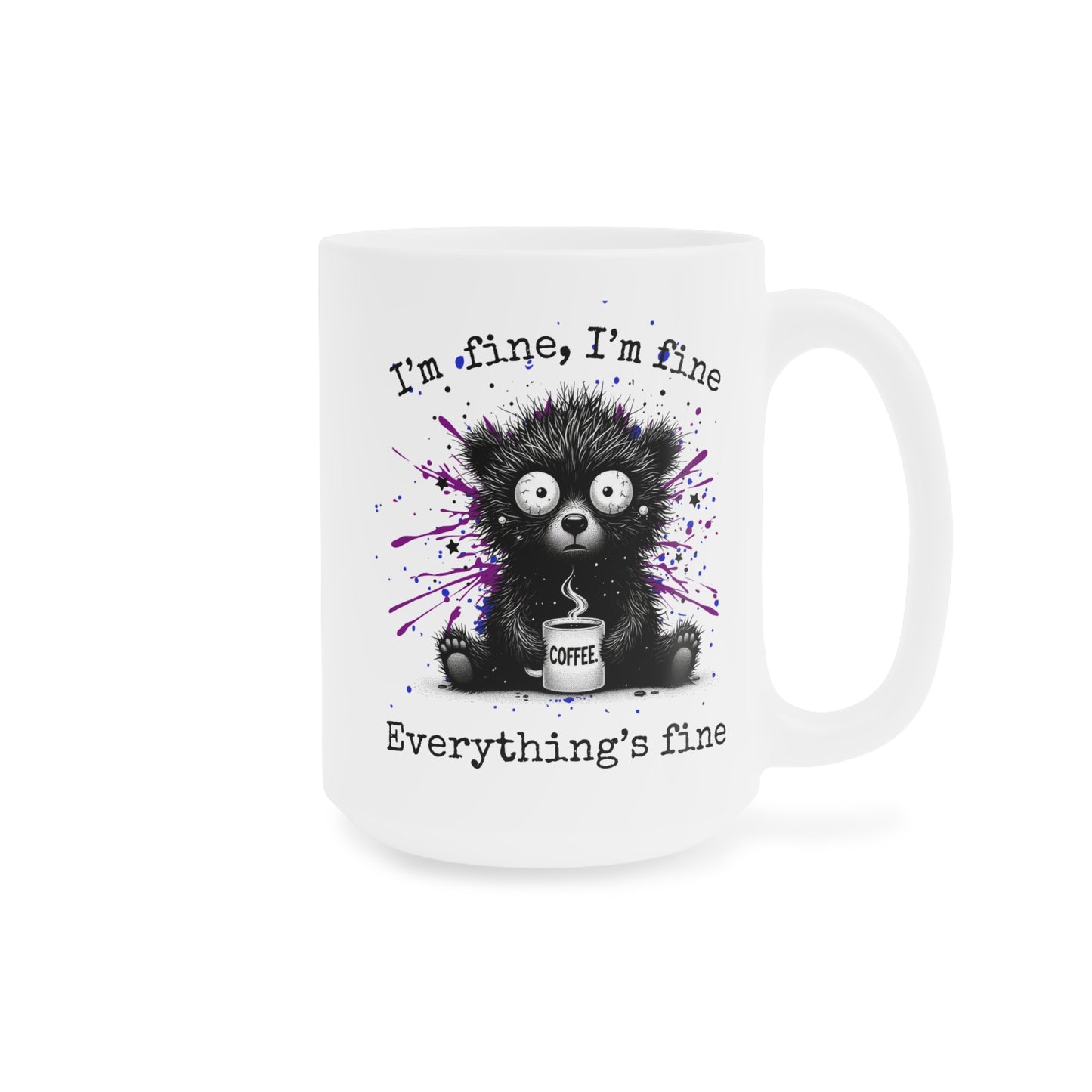 “I’m Fine, I’m Fine Everything’s Fine” Frazzled Bear Ceramic Mug , Gift for bear Lovers, Funny Mugs for Coffee