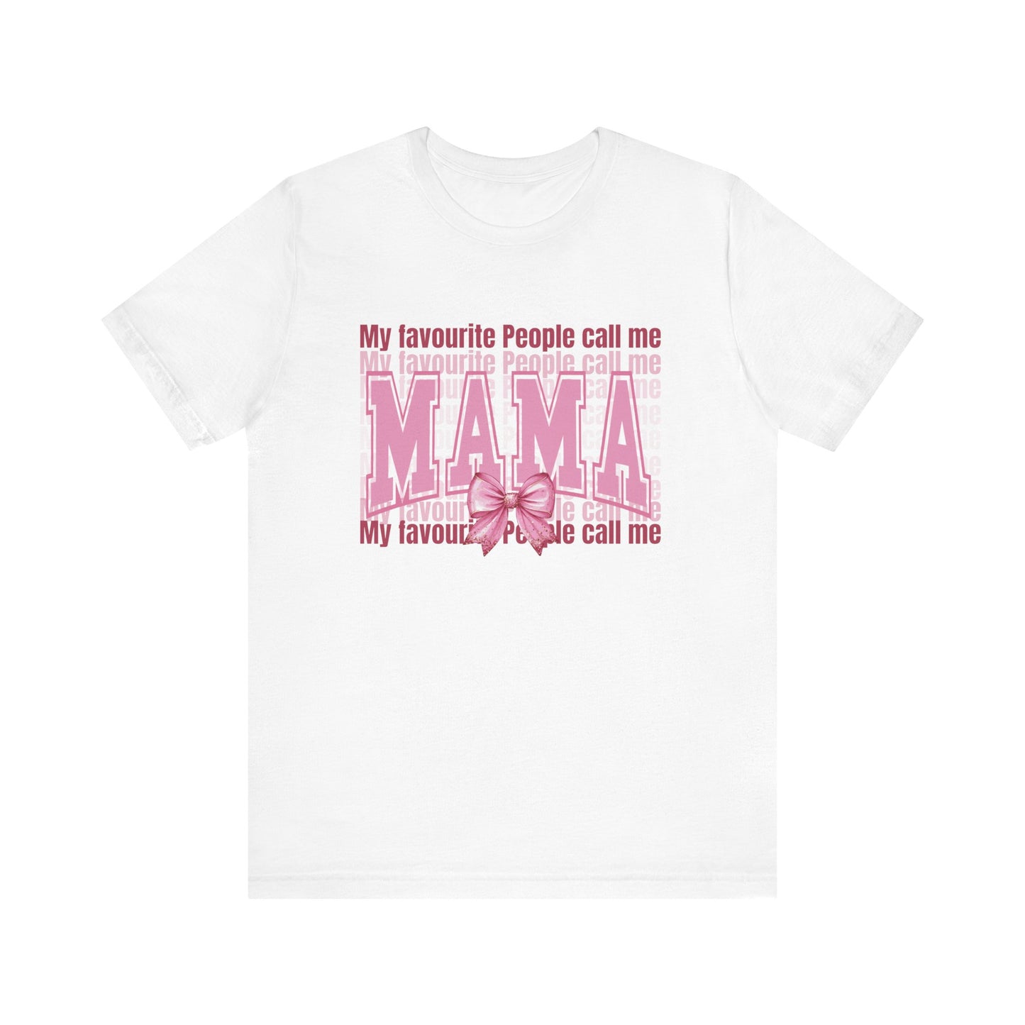 My Favourite People Call Me Mama, Mama Unisex Tee, Gift for Mom, Mother's Day Shirt, Family Tee