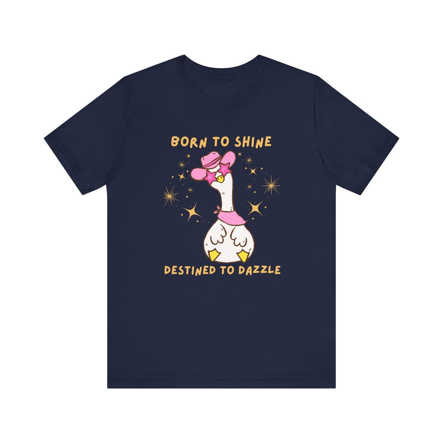 Born to Shine, Destined to Dazzle Funny Silly Goose Shirt