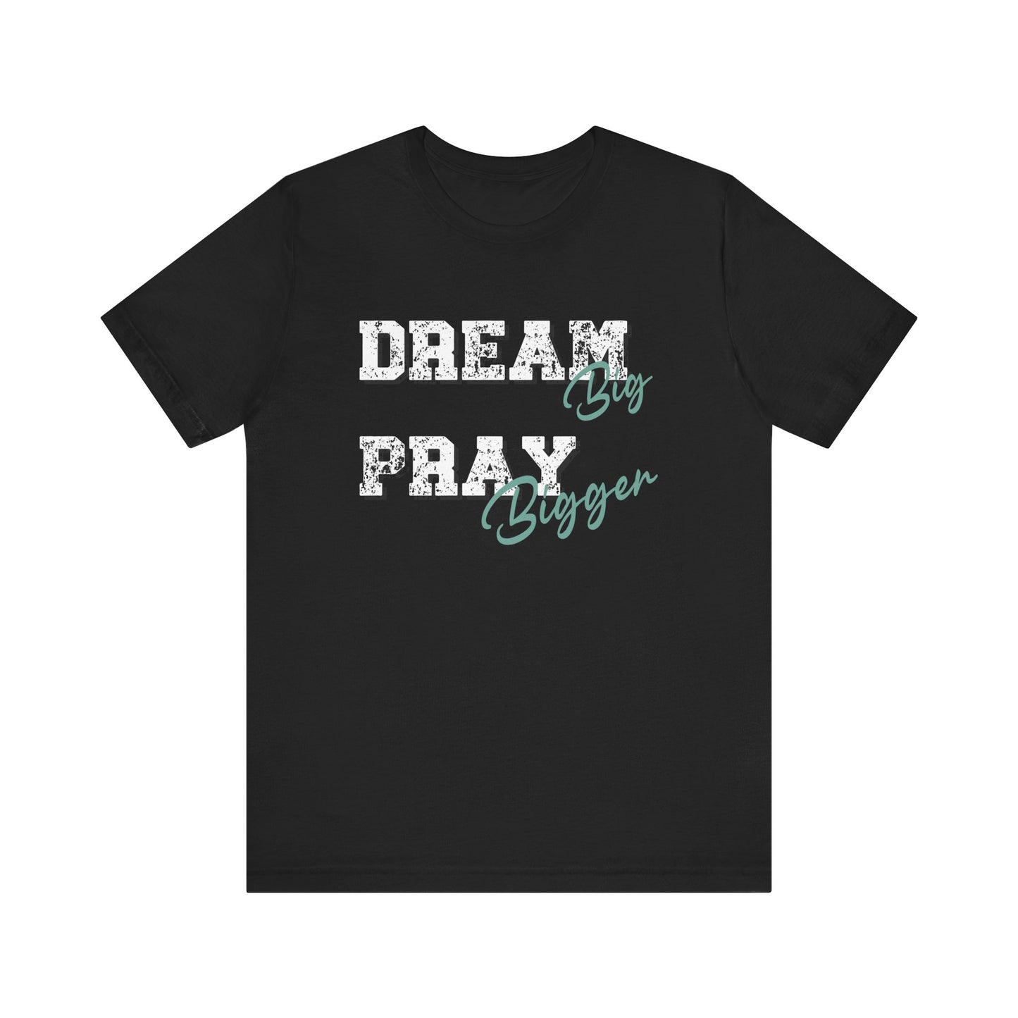 Dream Big Pray bigger inspirational Tee, Motivational Shirt, Unisex Casual Wear, Gift for Dreamers, Positive Vibe Clothing