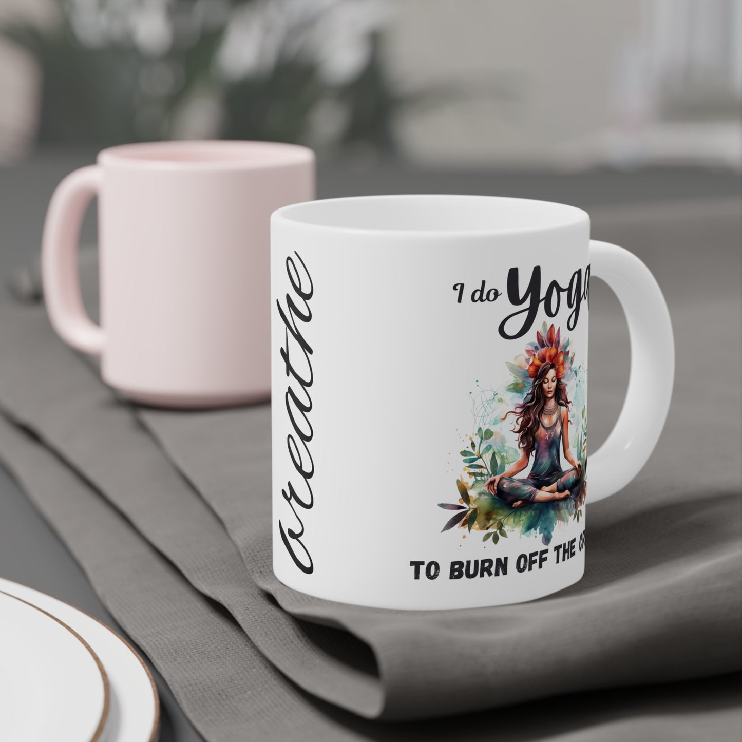 I do Yoga to burn off the Crazy Mug