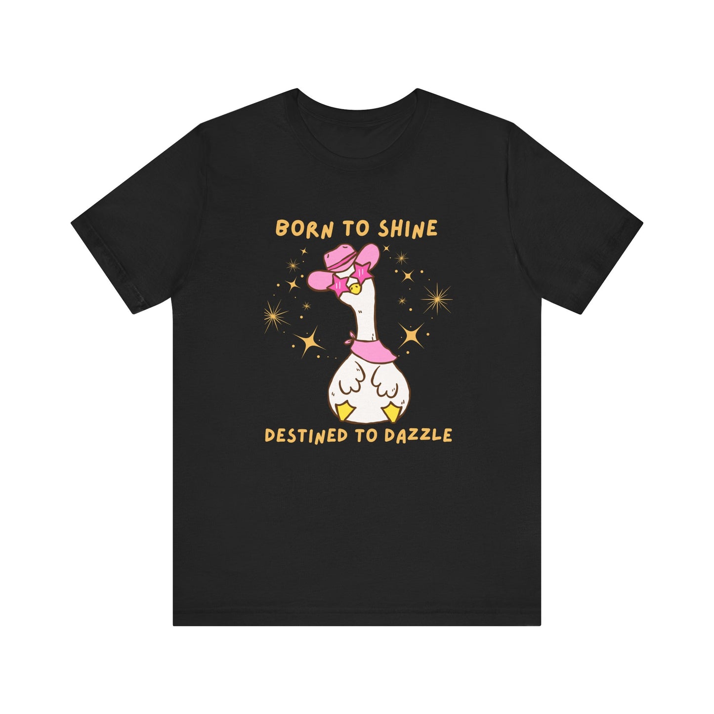 Born to Shine, Destined to Dazzle Funny Silly Goose Shirt