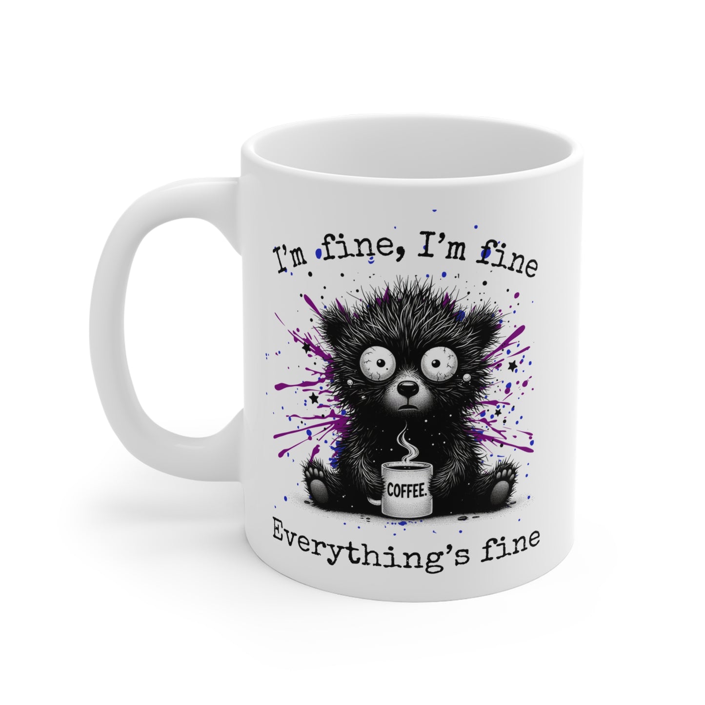“I’m Fine, I’m Fine Everything’s Fine” Frazzled Bear Ceramic Mug , Gift for bear Lovers, Funny Mugs for Coffee