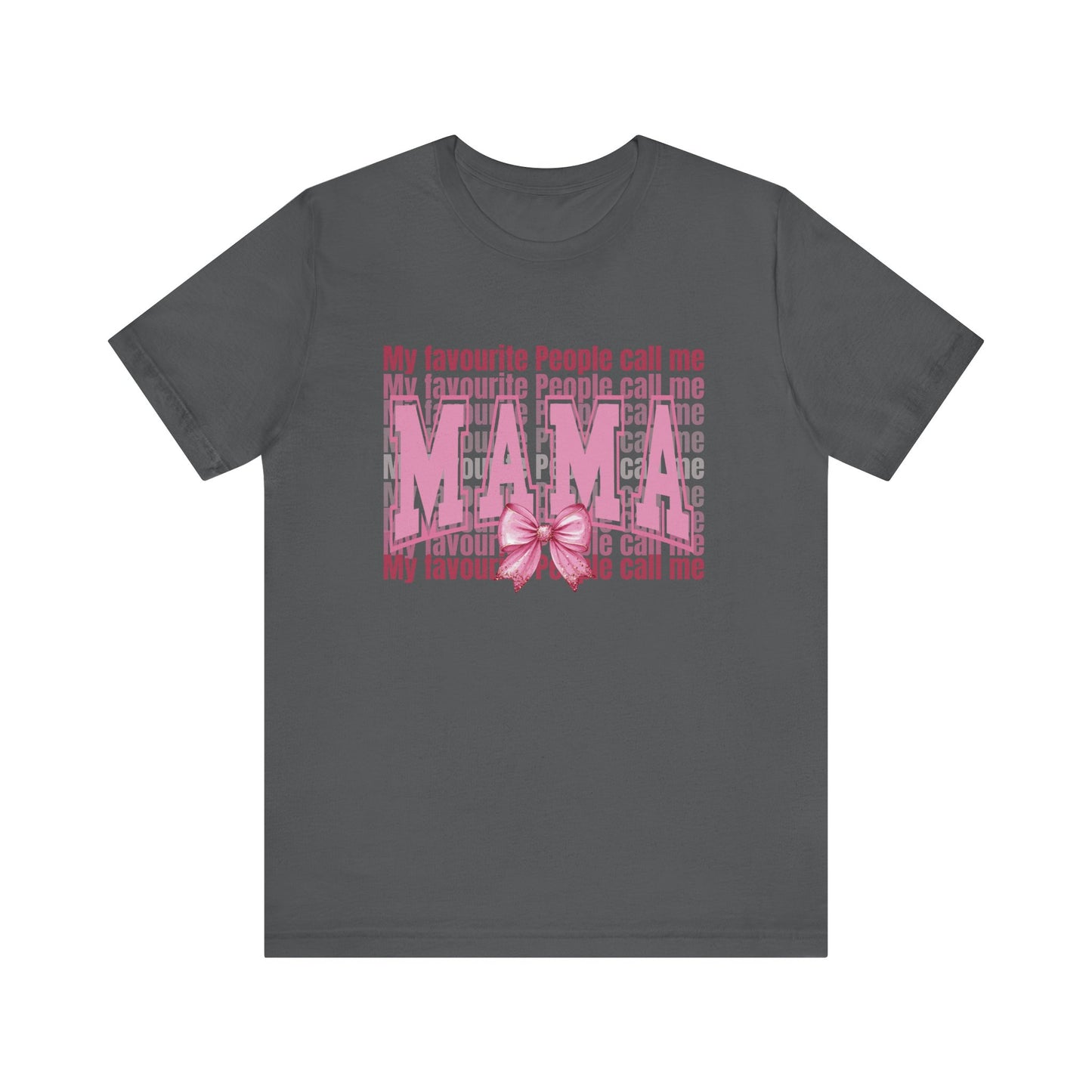 My Favourite People Call Me Mama, Mama Unisex Tee, Gift for Mom, Mother's Day Shirt, Family Tee