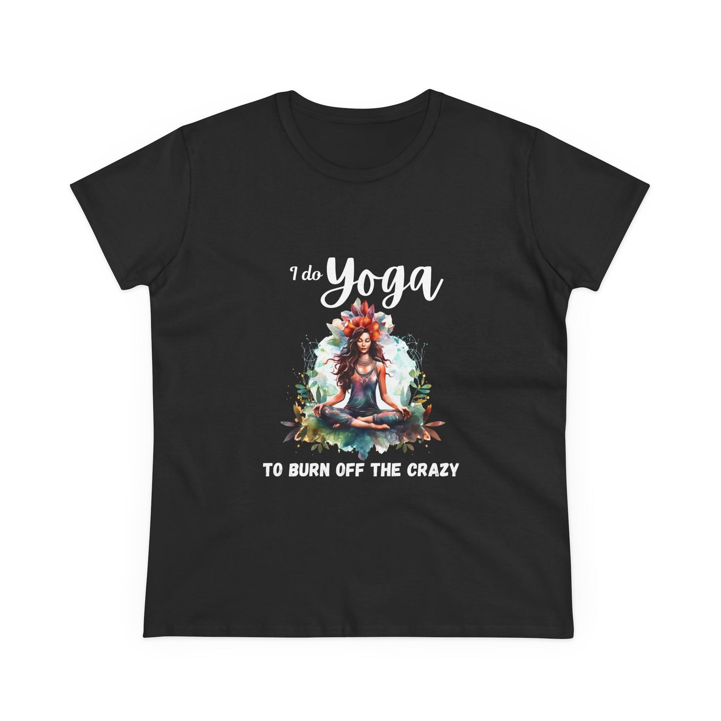 I do yoga to burn off the crazy Semi-fit Woman's tee,