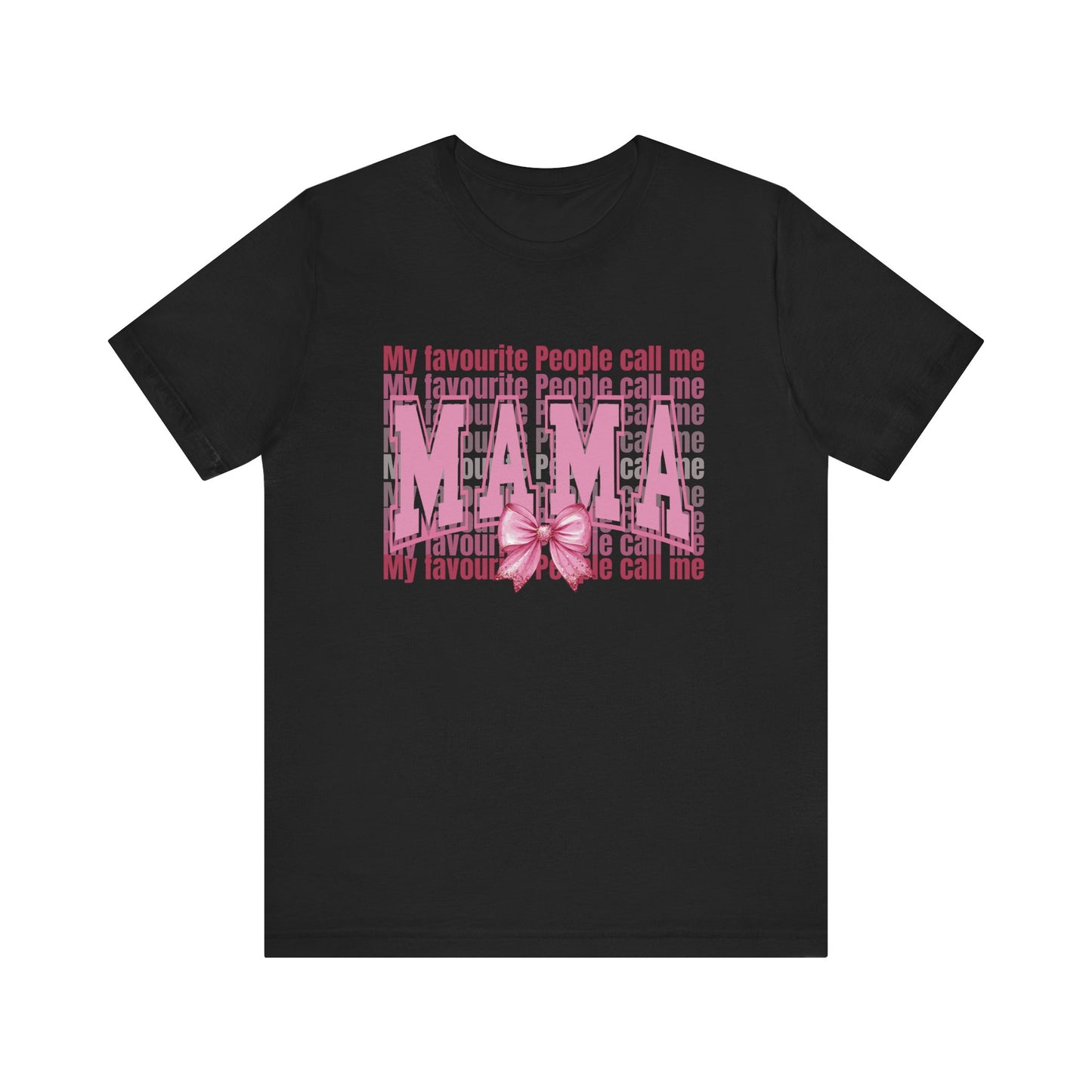 My Favourite People Call Me Mama, Mama Unisex Tee, Gift for Mom, Mother's Day Shirt, Family Tee