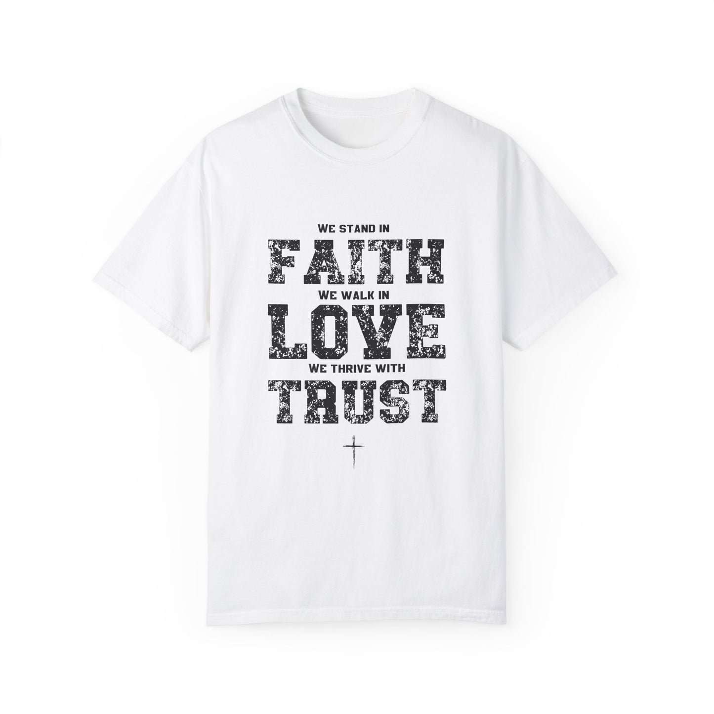 We stand in Faith, walk in Love, Thrive in Trust, Inspirational Unisex T-Shirt