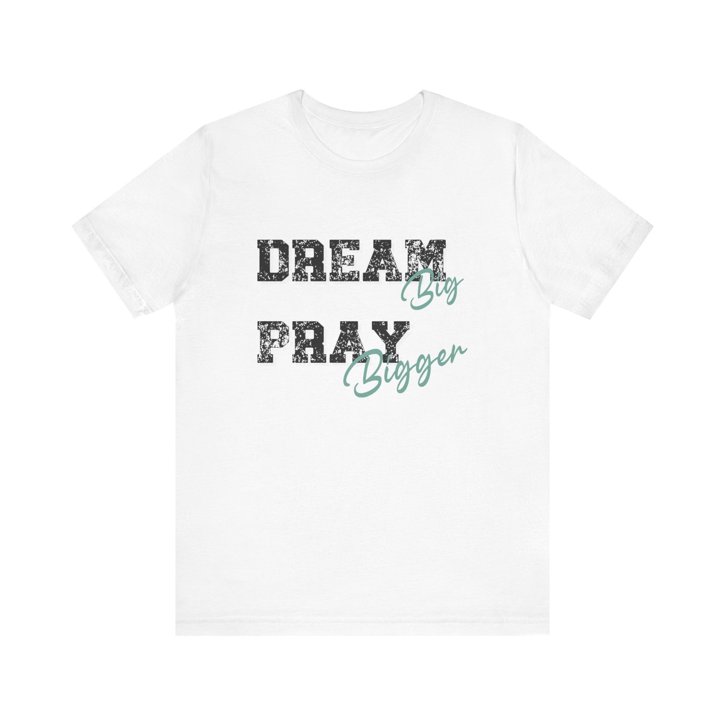 Dream Big Pray bigger inspirational Tee, Motivational Shirt, Unisex Casual Wear, Gift for Dreamers, Positive Vibe Clothing