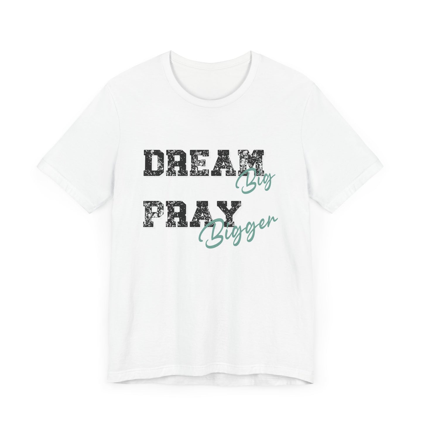 Dream Big Pray bigger inspirational Tee, Motivational Shirt, Unisex Casual Wear, Gift for Dreamers, Positive Vibe Clothing
