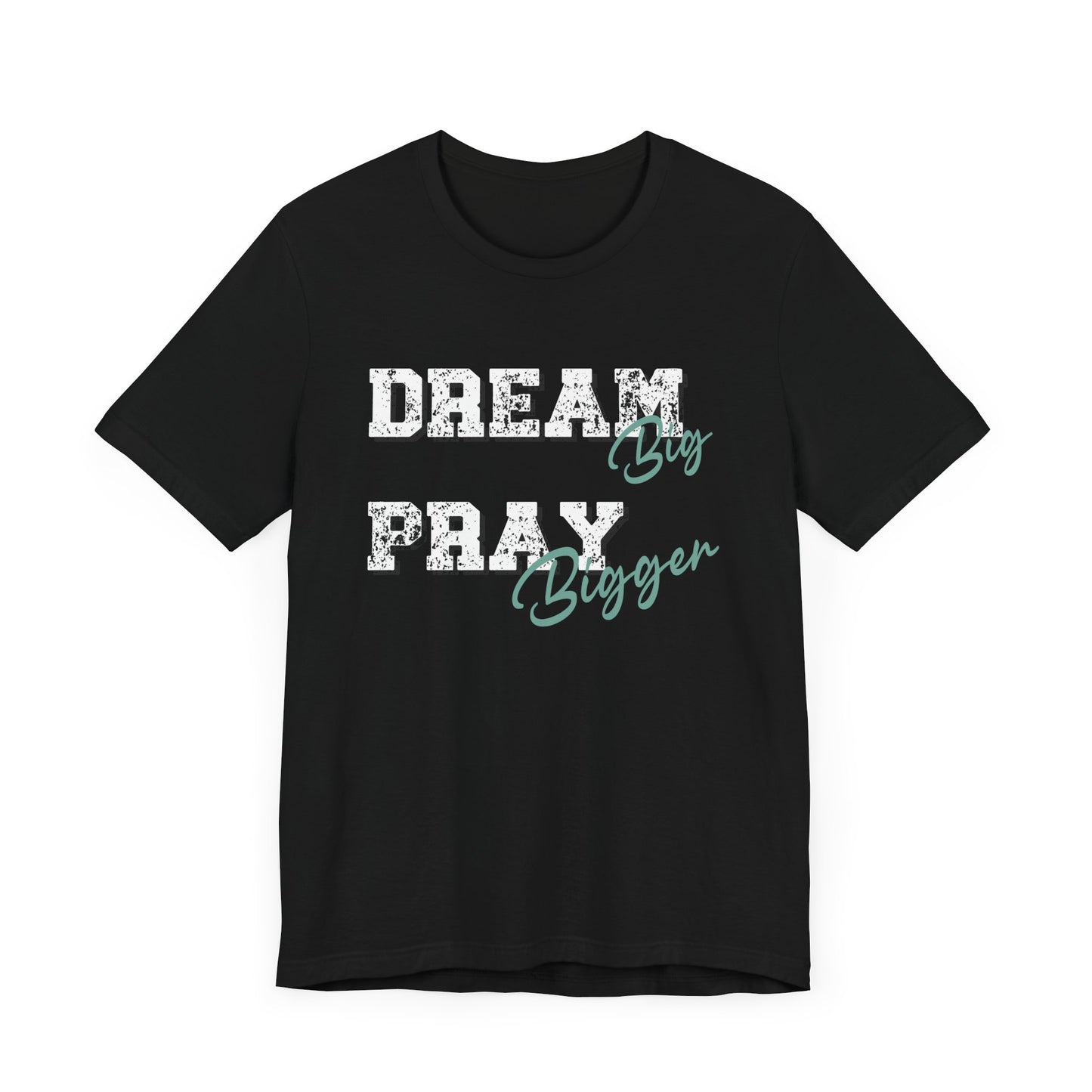 Dream Big Pray bigger inspirational Tee, Motivational Shirt, Unisex Casual Wear, Gift for Dreamers, Positive Vibe Clothing