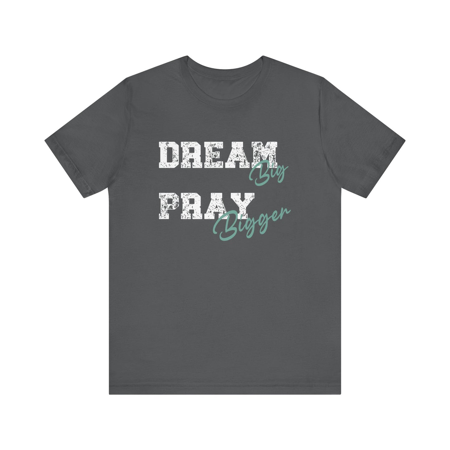Dream Big Pray bigger inspirational Tee, Motivational Shirt, Unisex Casual Wear, Gift for Dreamers, Positive Vibe Clothing