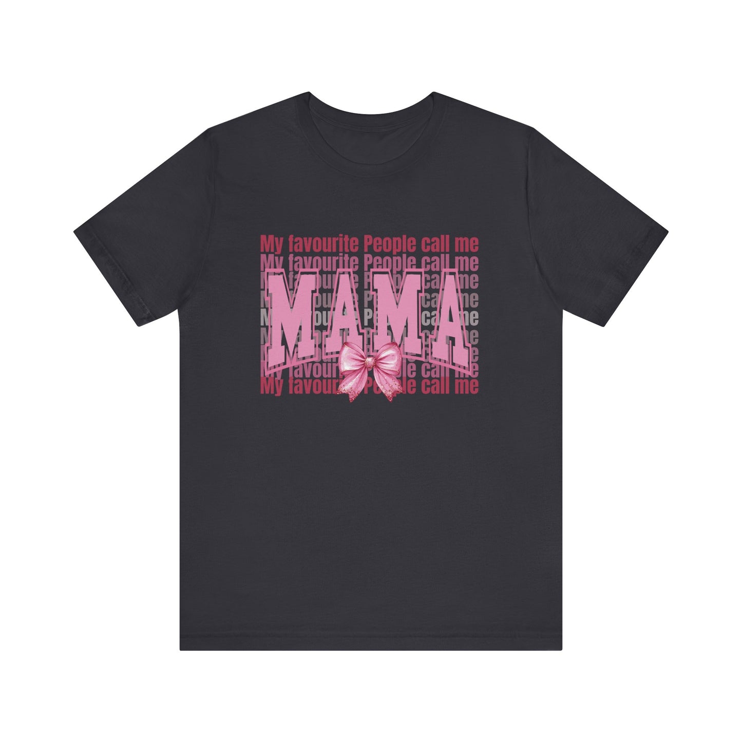 My Favourite People Call Me Mama, Mama Unisex Tee, Gift for Mom, Mother's Day Shirt, Family Tee