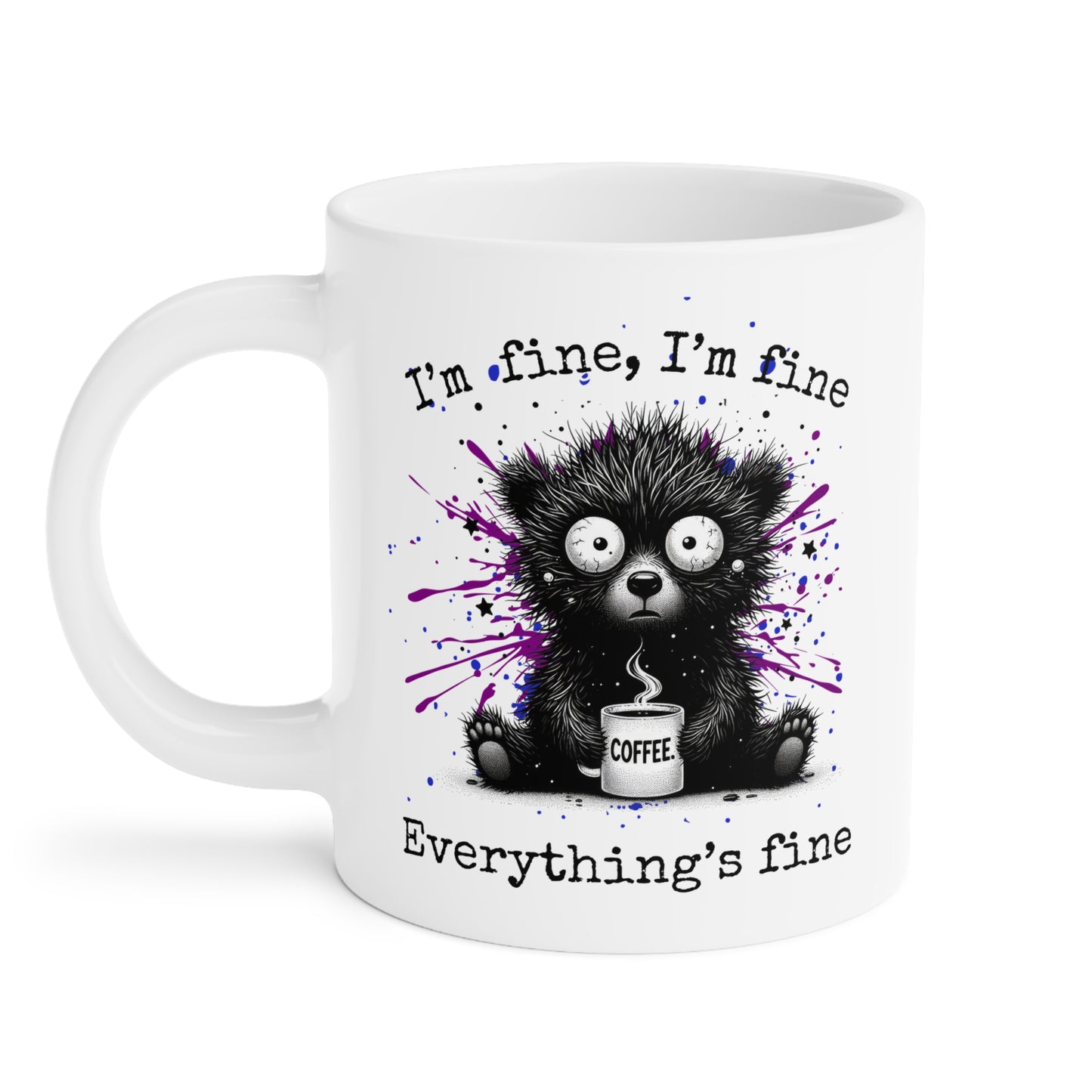 “I’m Fine, I’m Fine Everything’s Fine” Frazzled Bear Ceramic Mug , Gift for bear Lovers, Funny Mugs for Coffee