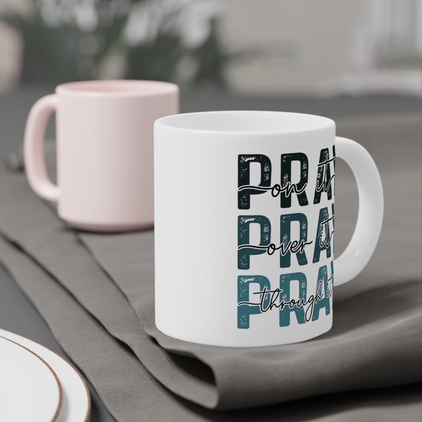 Pray Through It, Pray Over It, 11oz, 15oz, 20oz