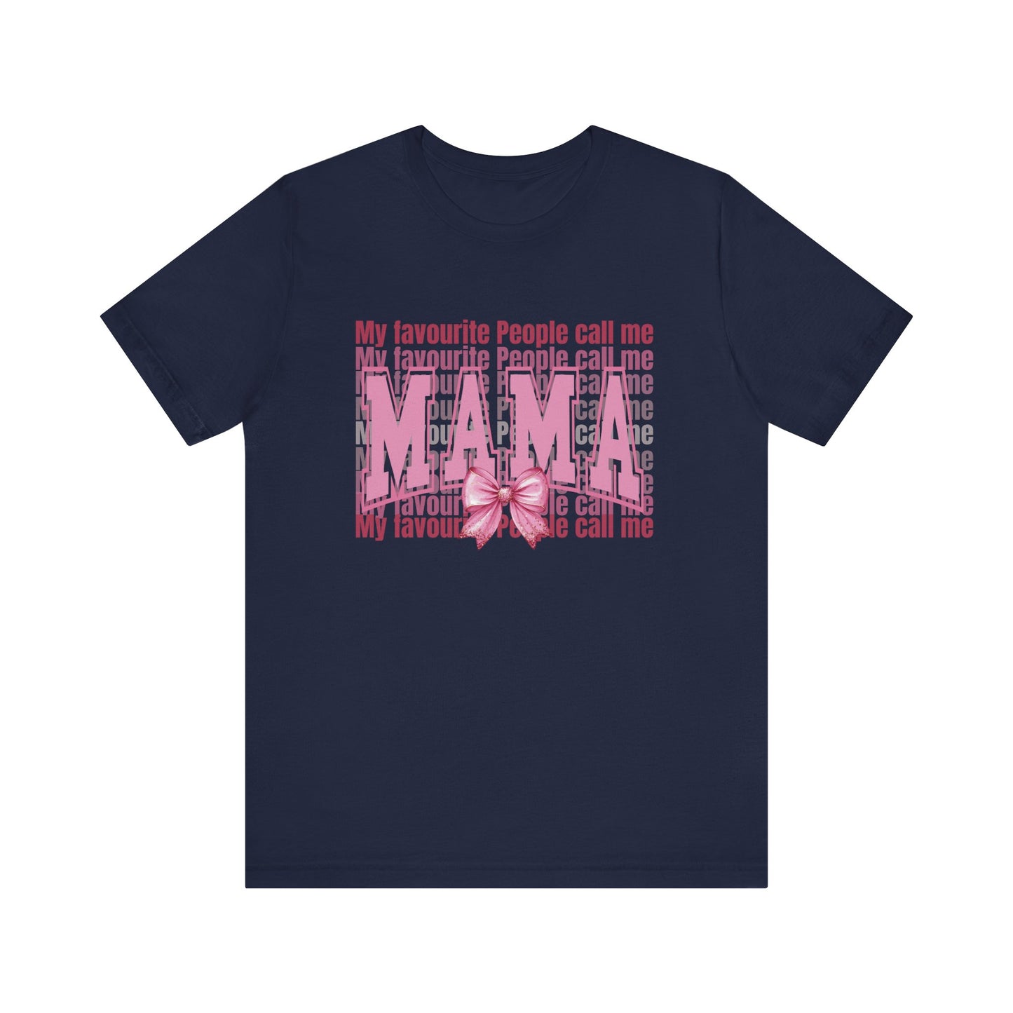 My Favourite People Call Me Mama, Mama Unisex Tee, Gift for Mom, Mother's Day Shirt, Family Tee