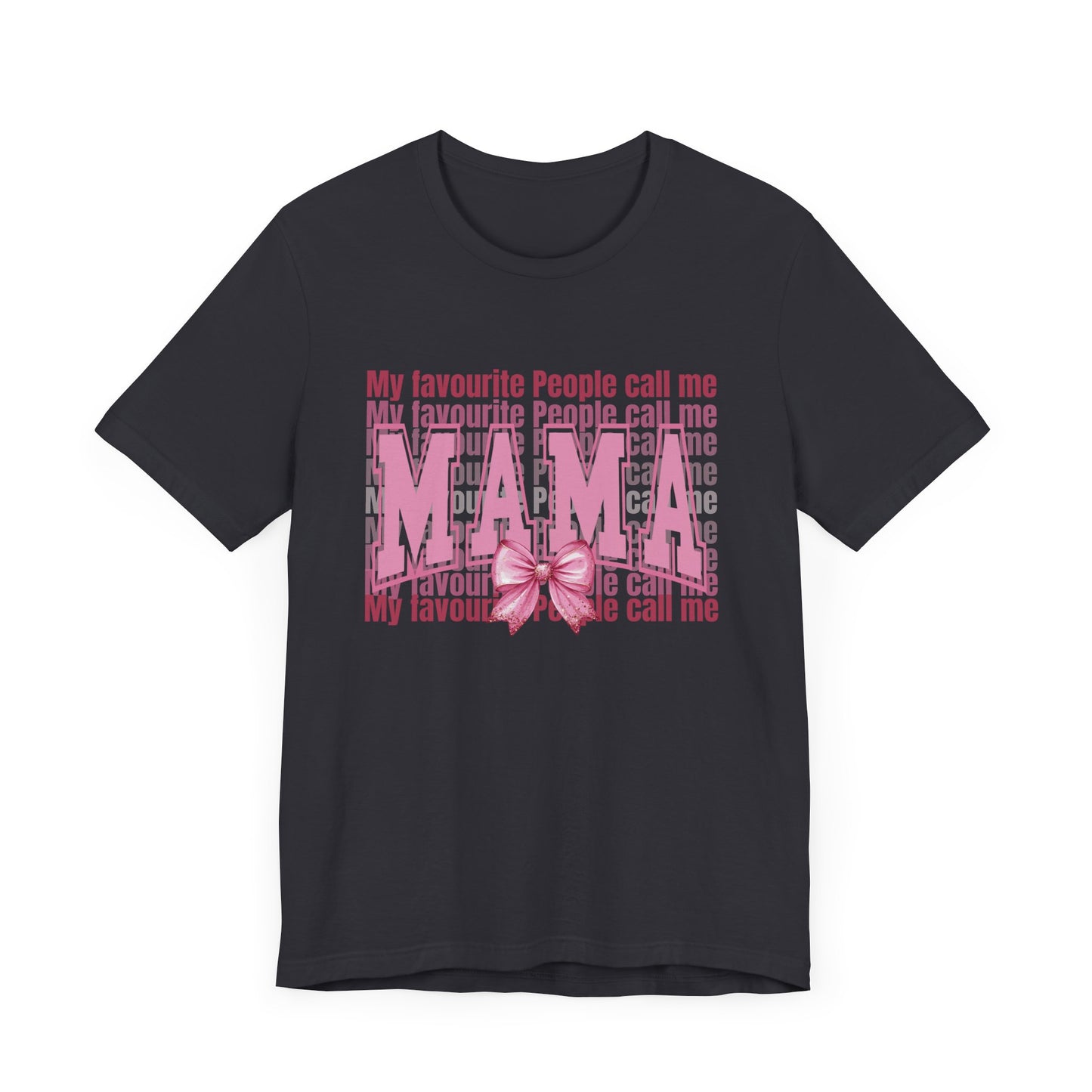 My Favourite People Call Me Mama, Mama Unisex Tee, Gift for Mom, Mother's Day Shirt, Family Tee