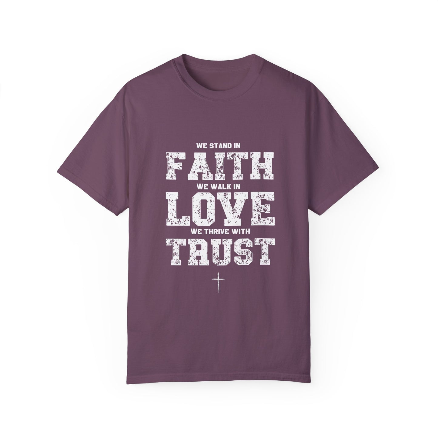 We stand in Faith, walk in Love, Thrive in Trust, Inspirational Unisex T-Shirt