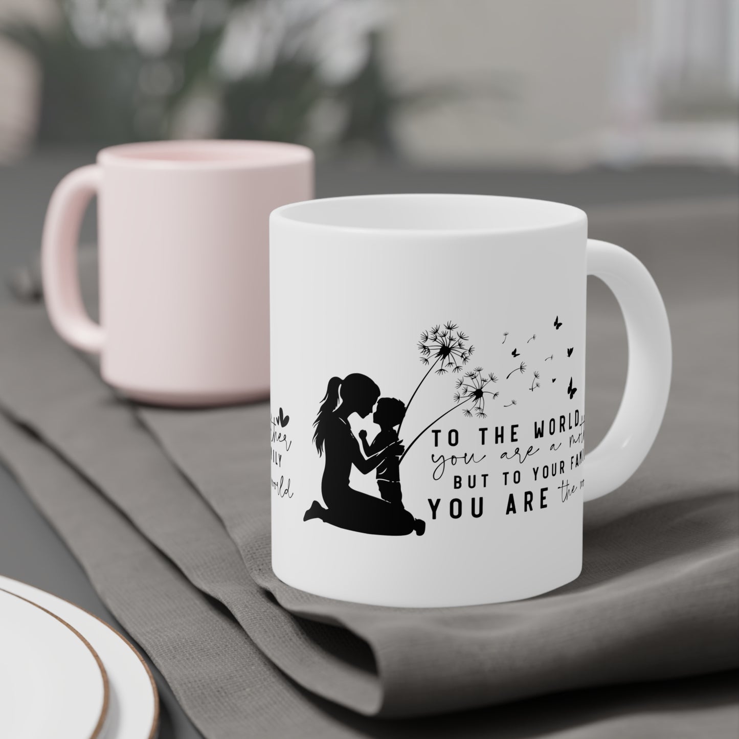 Mom to the world you are a mother, to your family you are the world mug