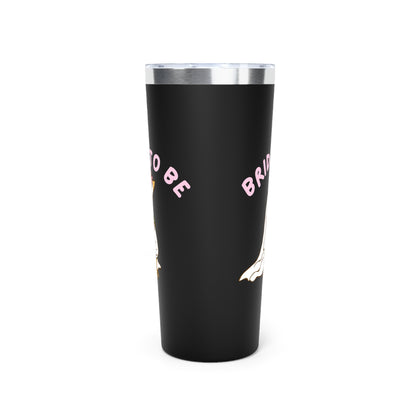 Silly Goose Bride to be Insulated Tumbler, 22oz