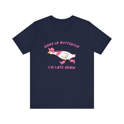 Giddy Up Buttercup Silly Goose Running Late tee