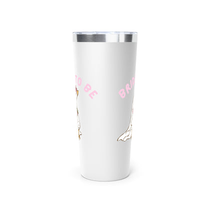 Silly Goose Bride to be Insulated Tumbler, 22oz