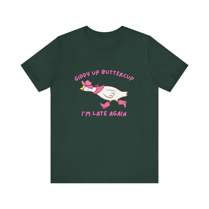 Giddy Up Buttercup Silly Goose Running Late tee