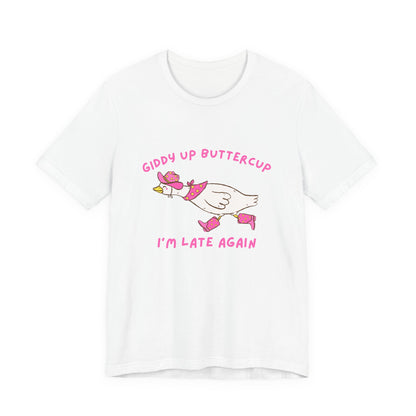Giddy Up Buttercup Silly Goose Running Late tee