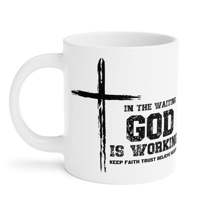In the waiting God is working, Keep the Faith Inspirational Ceramic Mug