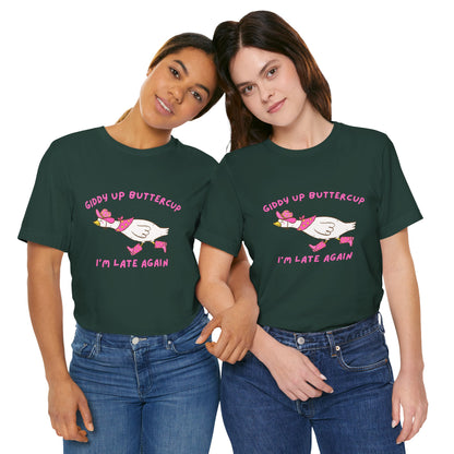 Giddy Up Buttercup Silly Goose Running Late tee