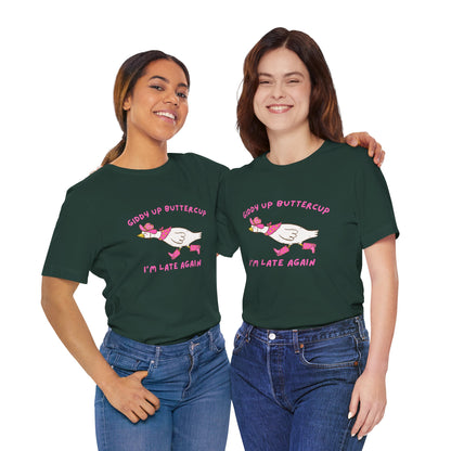 Giddy Up Buttercup Silly Goose Running Late tee