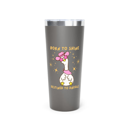 Silly Goose Born to Dazzle Destined to Dazzle 22 oz Tumbler