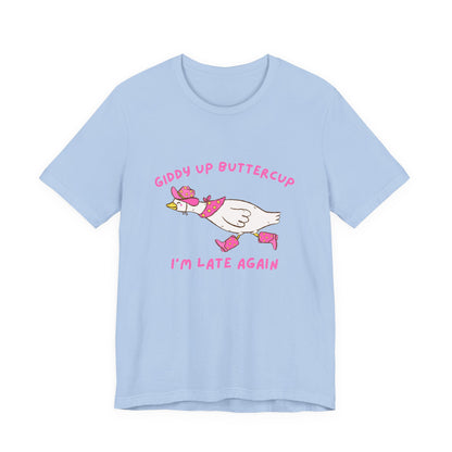 Giddy Up Buttercup Silly Goose Running Late tee