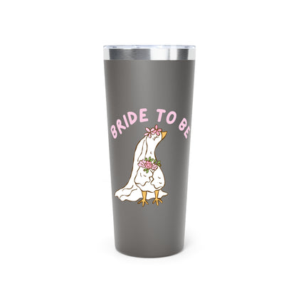 Silly Goose Bride to be Insulated Tumbler, 22oz