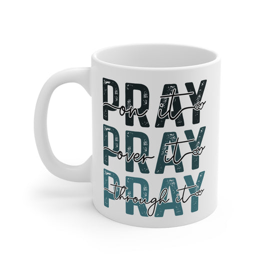 Pray Through It, Pray Over It, 11oz, 15oz, 20oz
