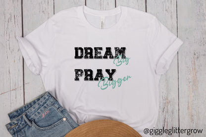 Dream Big Pray bigger inspirational Tee, Motivational Shirt, Unisex Casual Wear, Gift for Dreamers, Positive Vibe Clothing