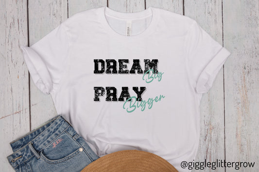 Dream Big Pray bigger inspirational Tee, Motivational Shirt, Unisex Casual Wear, Gift for Dreamers, Positive Vibe Clothing
