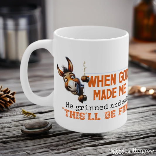 Funny Donkey Ceramic Mug "When God made me, he grinned and said 'this'll be be fun" | Humorous Gift | Coffee Tea Cup | Perfect for Birthdays, Holidays, or Just Because | 11oz, 15oz, 20oz