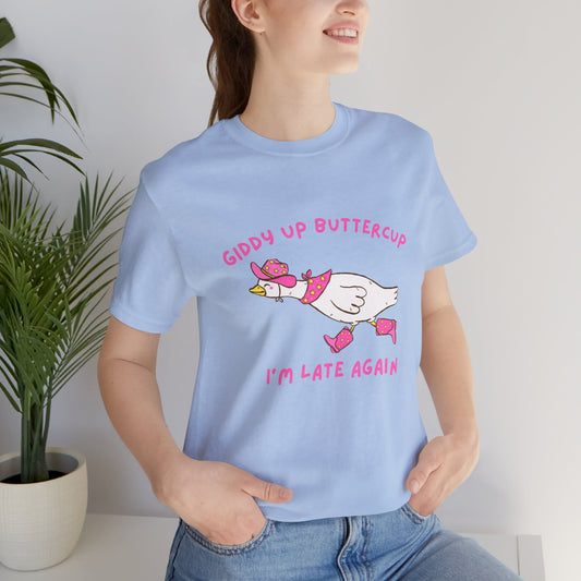Giddy Up Buttercup Silly Goose Running Late tee