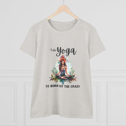 I do yoga to burn off the crazy Semi-fit Woman's tee,