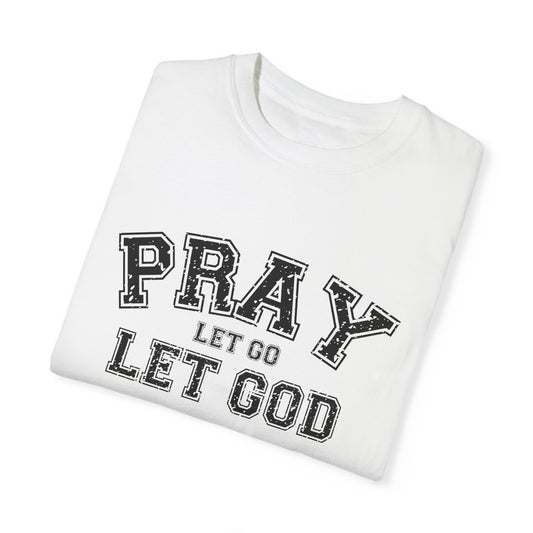 Pray Let Go; Let God Unisex T-shirt