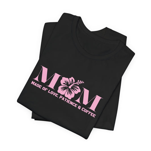 Mom, made of Love, Patience and coffee classic fit Tee