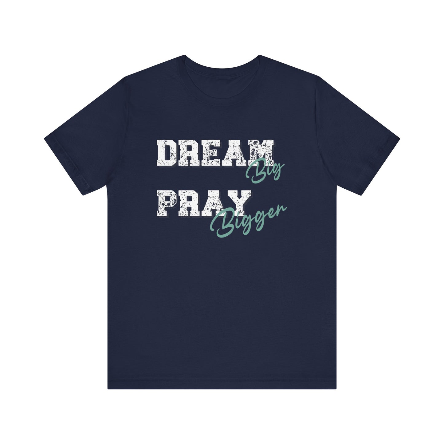 Dream Big Pray bigger inspirational Tee, Motivational Shirt, Unisex Casual Wear, Gift for Dreamers, Positive Vibe Clothing