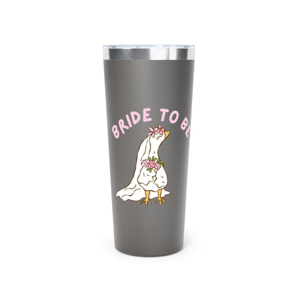 Silly Goose Bride to be Insulated Tumbler, 22oz