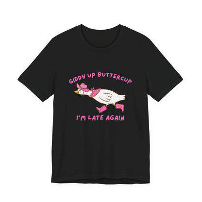 Giddy Up Buttercup Silly Goose Running Late tee